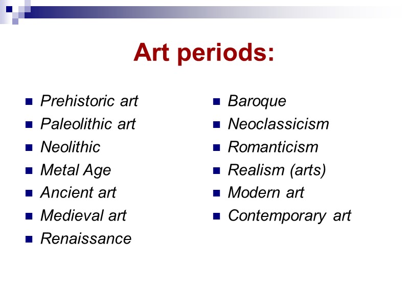 Art periods: Prehistoric art Paleolithic art Neolithic Metal Age Ancient art Medieval Art periods: Prehistoric art Paleolithic art Neolithic Metal Age Ancient art Medieval